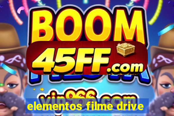elementos filme drive